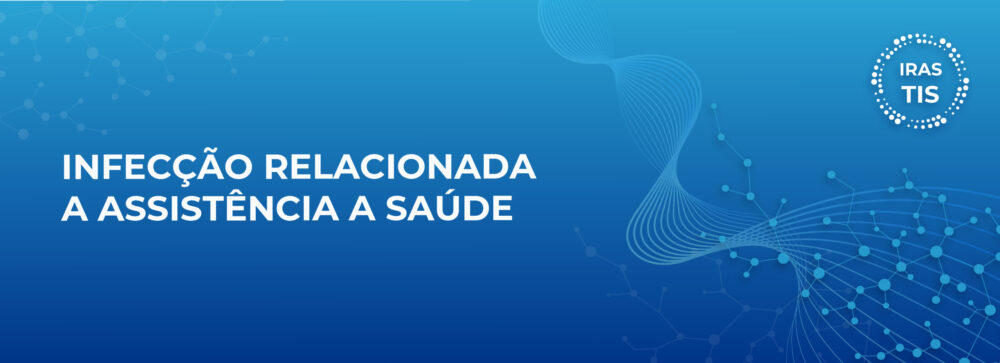  INFECÇÃO RELACIONADA A ASSISTÊNCIA À SAÚDE